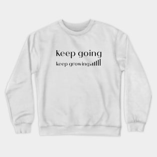 Keep going keep growing Crewneck Sweatshirt